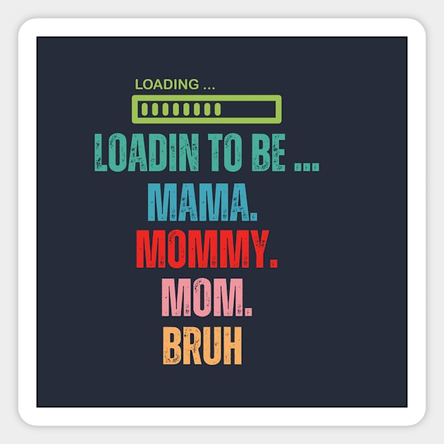 loading to be mama mommy mom bruh Magnet by WILLER